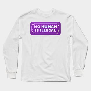 No Human Is Illegal Long Sleeve T-Shirt